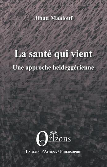 Couverture du livre « La santé qui vient ; une approche heideggérienne » de Jihad Maalouf aux éditions Orizons