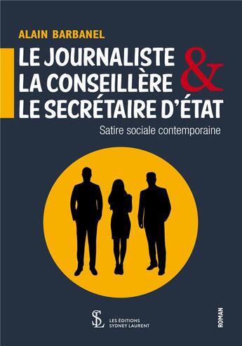 Couverture du livre « Le journaliste, la conseillere & le secretaire d'etat » de Barbanel Alain aux éditions Sydney Laurent