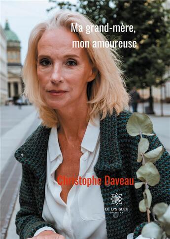 Couverture du livre « Ma grand-mère, mon amoureuse » de Christophe Daveau aux éditions Le Lys Bleu