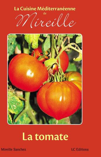 Couverture du livre « La cuisine méditerranéenne de Mireille ; la tomate » de Mireille Sanchez aux éditions Editions Lc