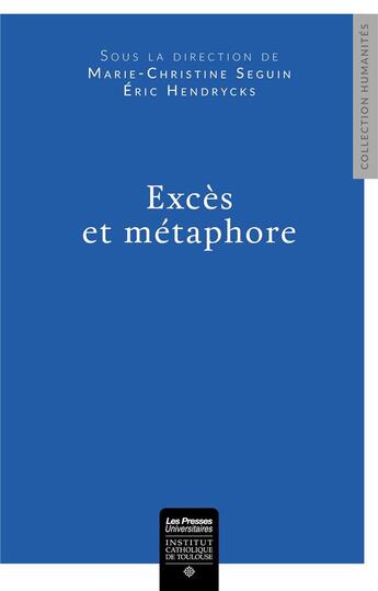 Couverture du livre « Excès et métaphore » de Marie-Christine Seguin et Eric Hendrycks et Collectif aux éditions Institut Catholique Toulouse