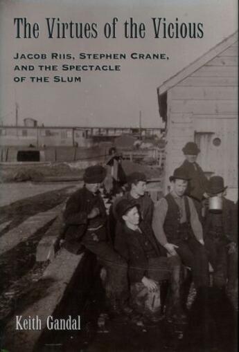 Couverture du livre « The Virtues of the Vicious: Jacob Riis, Stephen Crane and the Spectacl » de Gandal Keith aux éditions Oxford University Press Usa