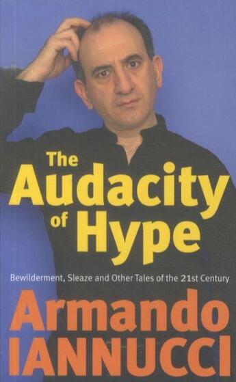 Couverture du livre « THE AUDACITY OF HYPE - BEWILDERMENT, SLEAZE AND OTHER TALES OF THE 21ST CENTURY » de Armanda Iannucci aux éditions Little Brown