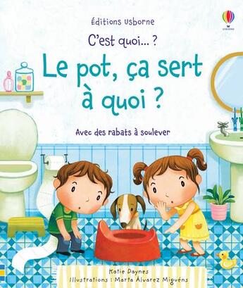 Couverture du livre « C'est quoi... ; le pot, ça sert à quoi ? » de Katie Daynes et Marta Alvarez Miguens aux éditions Usborne