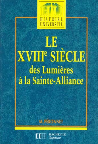 Couverture du livre « Le Xviii Siecle Des Lumieres A La Sainte Alliance 1740-1820 » de Michel Peronnet aux éditions Hachette Education