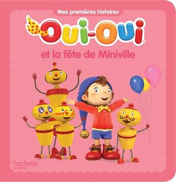 Couverture du livre « Oui-Oui et la fête de Miniville » de  aux éditions Hachette Jeunesse