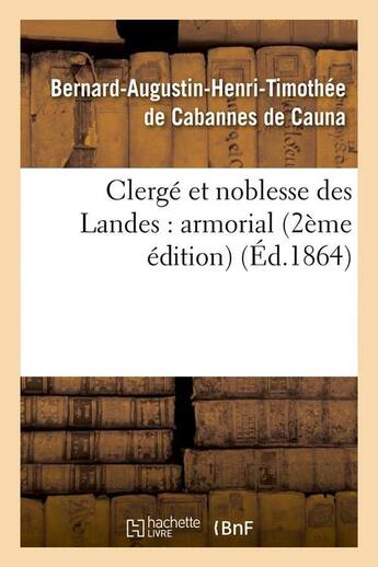 Couverture du livre « Clergé et noblesse des Landes : armorial (2ème édition) (Éd.1864) » de Cabannes De Cauna aux éditions Hachette Bnf
