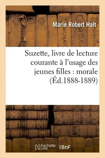 Couverture du livre « Suzette, livre de lecture courante a l'usage des jeunes filles : morale (ed.1888-1889) » de Halt Marie Robert aux éditions Hachette Bnf