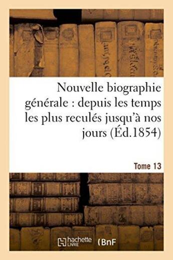 Couverture du livre « Nouvelle biographie generale : depuis les temps les plus recules jusqu'a nos jours.... tome 13 » de  aux éditions Hachette Bnf