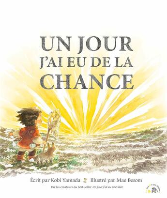 Couverture du livre « Un jour j'ai eu de la chance » de Kobi Yamada et Mae Besom aux éditions Le Lotus Et L'elephant