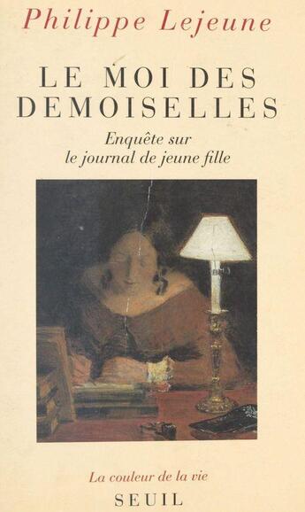 Couverture du livre « Le moi des demoiselles. enquete sur le journal de jeune fille » de Philippe Lejeune aux éditions Seuil