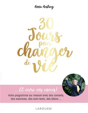 Couverture du livre « 30 jours pour changer de vie... et vivre vos envies ! votre programme sur mesure avec des conseils, des exercices, des auto-tests, des bilans... » de Anna Austruy aux éditions Larousse