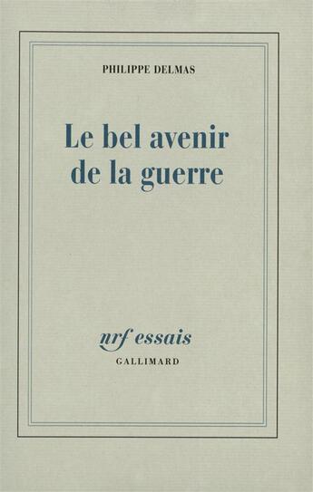 Couverture du livre « Le bel avenir de la guerre » de Philippe Delmas aux éditions Gallimard