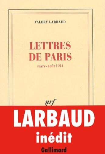 Couverture du livre « Lettres de Paris pour le «New Weekly» : Mars - août 1914 » de Valery Larbaud aux éditions Gallimard