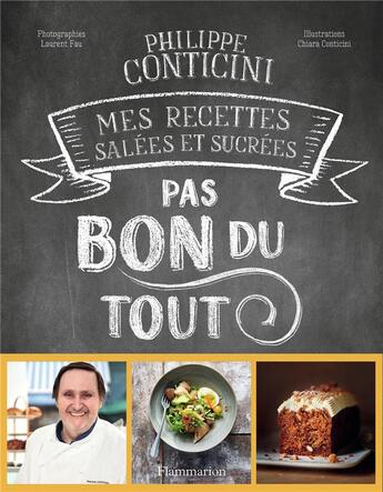 Couverture du livre « Pas bon du tout : mes recettes salées et sucrées » de Philippe Conticini et Laurent Fau et Chiara Conticini aux éditions Flammarion