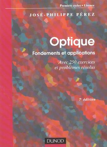 Couverture du livre « Optique : fondements et applications - 7eme edition - avec 250 exercices et problemes resolus (7e édition) » de Jose-Philippe Perez aux éditions Dunod