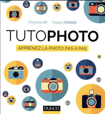 Couverture du livre « Tutophoto ; apprenez la photo pas à pas » de Fabien Ferrer et Florence At aux éditions Dunod