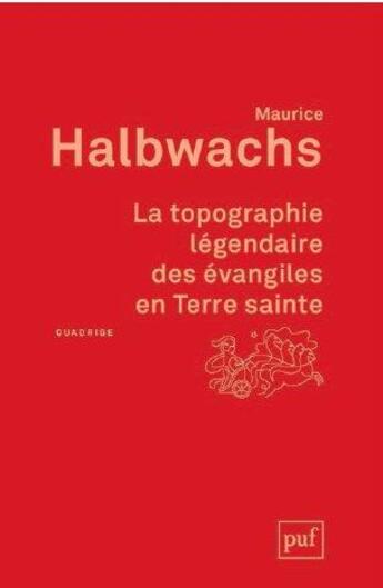 Couverture du livre « La topographie légendaire des évangiles en Terre sainte (2e édition) » de Maurice Halbwachs aux éditions Puf