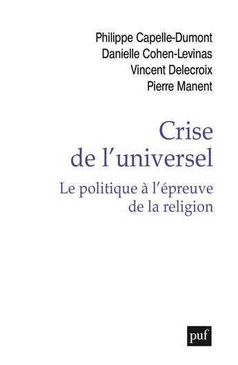 Couverture du livre « Crise de l'universel : le politique à l'épreuve de la religion » de Philippe Capelle-Dumont aux éditions Puf