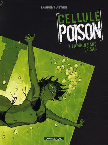 Couverture du livre « [cellule poison] Tome 3 : la main dans le sac » de Laurent Astier aux éditions Dargaud