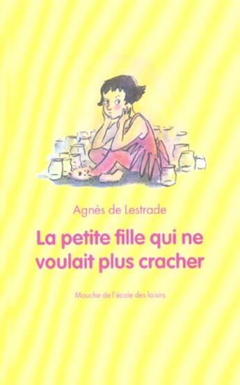 Couverture du livre « Petite fille qui ne voulait plus cracher » de Agnes De Lestrade aux éditions Ecole Des Loisirs