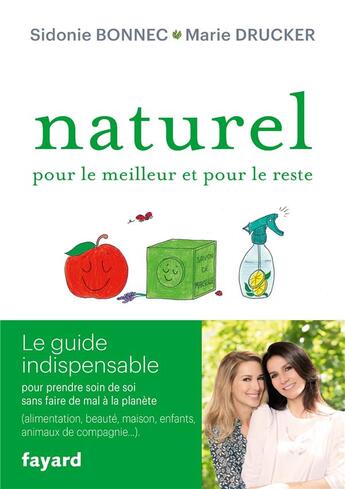 Couverture du livre « Naturel pour le meilleur et pour le reste ; le guide indispensable pour prendre soin de soi sans faire de mal à la planète » de Marie Drucker et Sidonie Bonnec aux éditions Fayard