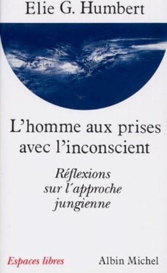 Couverture du livre « L'homme aux prises avec l'inconscient ; réflexions sur l'approche jungienne » de Elie Georges Humbert aux éditions Albin Michel