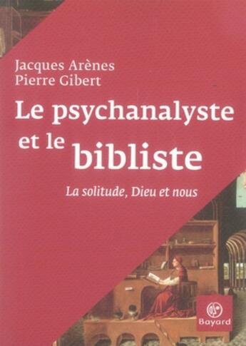 Couverture du livre « Le psychanalyste et le bibliste ; la solitude, dieu et nous » de  aux éditions Bayard