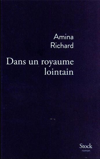 Couverture du livre « Dans un royaume lointain » de Amina Richard aux éditions Stock