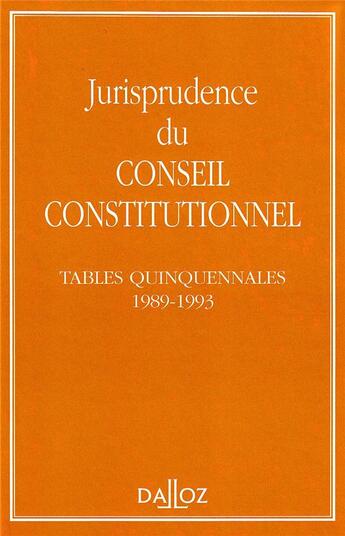 Couverture du livre « Jurisprudence du Conseil constitutionnel ; tables quinquennales 1989-1993 » de  aux éditions Dalloz