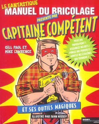 Couverture du livre « Le Fantastique Manuel Du Bricolage Presente Par Capitaine Competent Et Ses Outils Magiques » de Paul Gill et Mike Lawrence aux éditions Hors Collection