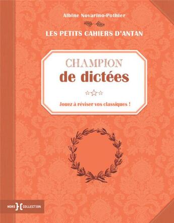 Couverture du livre « Champion de dictées ; jouez à réviser vos classiques » de Albine Novarino-Pothier aux éditions Hors Collection