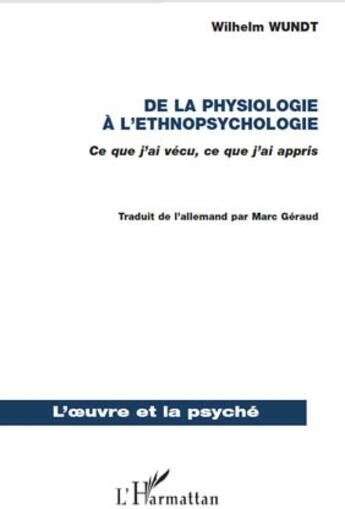 Couverture du livre « De la physiologie a l'éthnopsychologie ; ce que j'ai vécu, ce que j'ai appris » de Wilhelm Wundt aux éditions L'harmattan