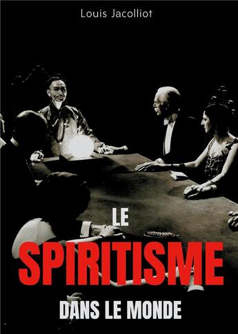 Couverture du livre « Le spiritisme dans le monde ; tout comprendre sur les apparitions, maisons hantées, tables tournante » de Louis Jacolliot aux éditions Books On Demand