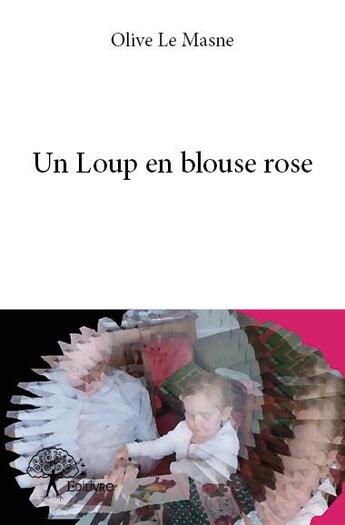 Couverture du livre « Un loup en blouse rose » de Olive Le Masne aux éditions Edilivre