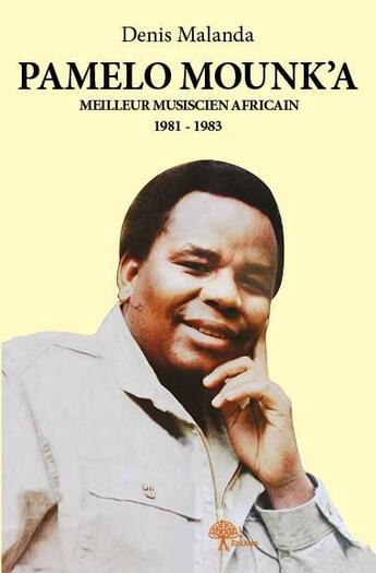 Couverture du livre « Pamelo Mounk'a ; meilleur musicien africain 1981-1983 » de Denis Malanda aux éditions Edilivre