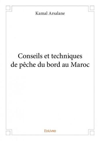 Couverture du livre « Conseils et techniques de pêche du bord au Maroc » de Kamal Arsalane aux éditions Edilivre