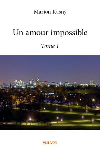 Couverture du livre « Un amour impossible t.1 » de Marion Kasny aux éditions Edilivre