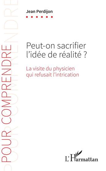 Couverture du livre « Peut-on sacrifier l'idée de réalité ? la visite du physicien qui refusait l'intrication » de Jean Perdijon aux éditions L'harmattan