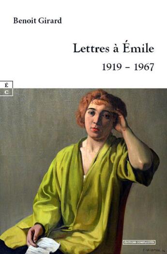 Couverture du livre « Lettres à Émile : 1919 - 1967 » de Benoit Girard aux éditions Complicites