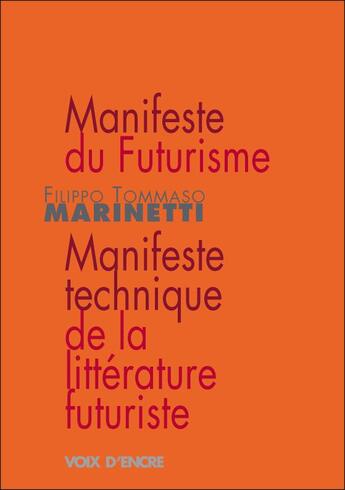 Couverture du livre « Manifeste du futurisme ; manifeste technique de la littérature futuriste » de Filippo Tommaso Marinetti aux éditions Voix D'encre