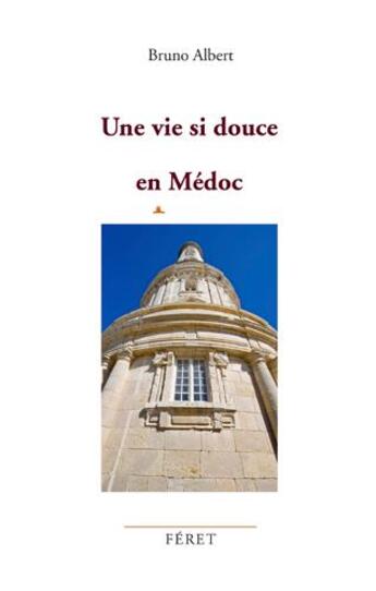 Couverture du livre « Une vie si douce en Médoc » de Bruno Alberti aux éditions Feret