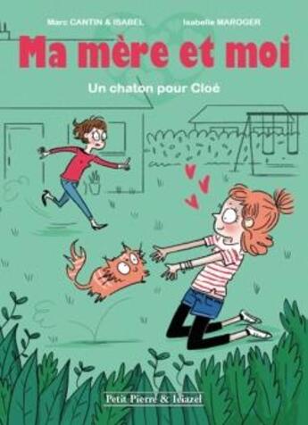 Couverture du livre « Ma mère et moi t.2 ; un chaton pour Cloé » de Marc Cantin et Isabelle Maroger aux éditions Clair De Lune