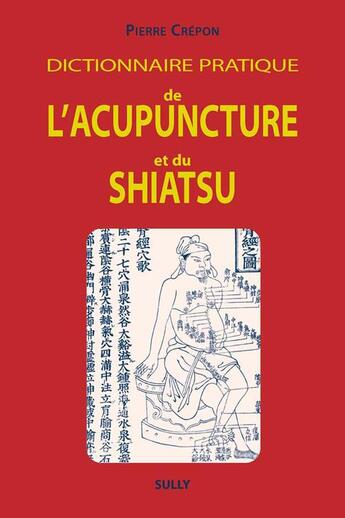 Couverture du livre « Dictionnaire de l'acupuncture et du shiatsu » de Pierre Tricot aux éditions Sully