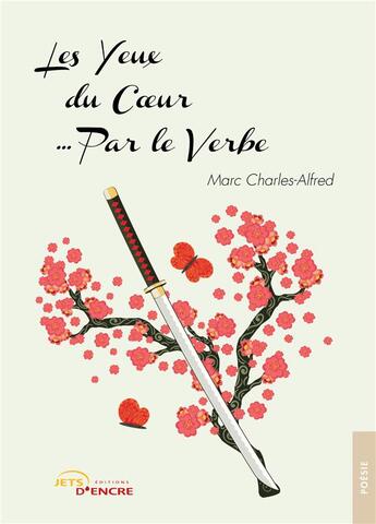 Couverture du livre « Les yeux du coeur... par le verbe Tome 2 » de Marc Charles-Alfred aux éditions Jets D'encre