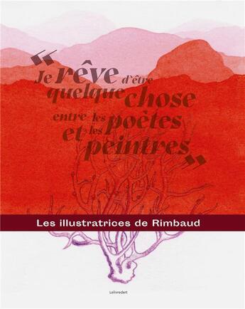 Couverture du livre « « Je rêve d'être quelque chose entre les poètes et les peintres » : les illustratrices de Rimbaud » de Zoe Monti et Camille Barjou aux éditions Le Livre D'art