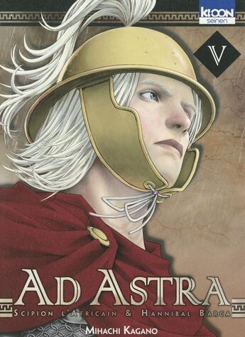 Couverture du livre « Ad Astra ; Scipion l'Africain & Hannibal Barca Tome 5 » de Mihachi Kagano aux éditions Ki-oon