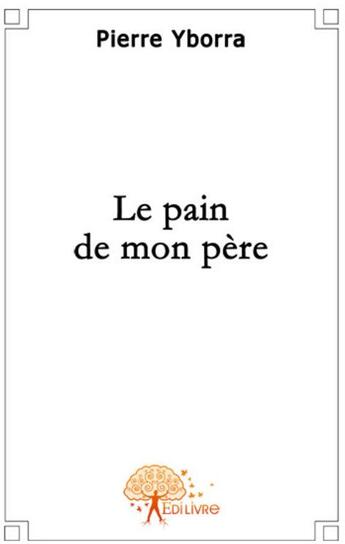 Couverture du livre « Le pain de mon père » de Pierre Yborra aux éditions Edilivre