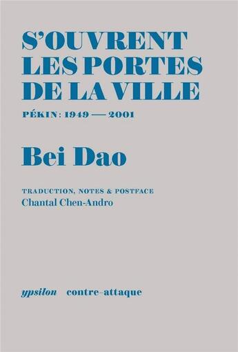 Couverture du livre « S'ouvrent les portes de la ville » de Bei Dao aux éditions Ypsilon