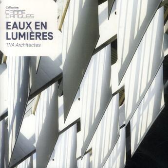 Couverture du livre « Eaux en lumières ; TNA architectes » de Elisabeth Tran-Mignard et Christian Lebon aux éditions Archibooks